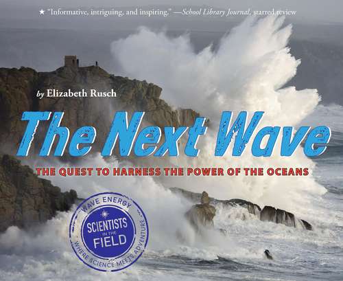 Book cover of The Next Wave: The Quest to Harness the Power of the Oceans (Scientists in the Field Series)