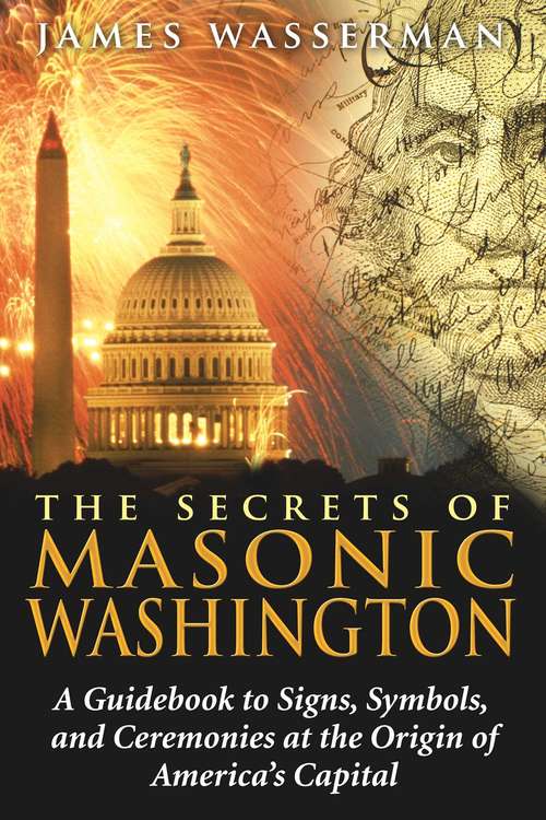 Book cover of The Secrets of Masonic Washington: A Guidebook to Signs, Symbols, and Ceremonies at the Origin of America's Capital