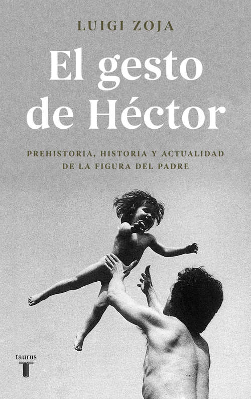 Book cover of El gesto de Héctor: Prehistoria, historia y actualidad de la figura del padre