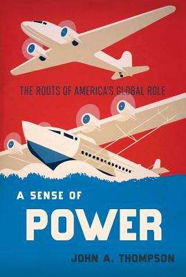 Book cover of A Sense of Power: The Roots of America's World Role