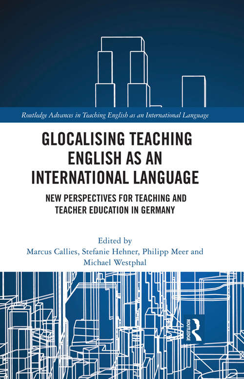 Book cover of Glocalising Teaching English as an International Language: New Perspectives for Teaching and Teacher Education in Germany (Routledge Advances in Teaching English as an International Language Series #3)
