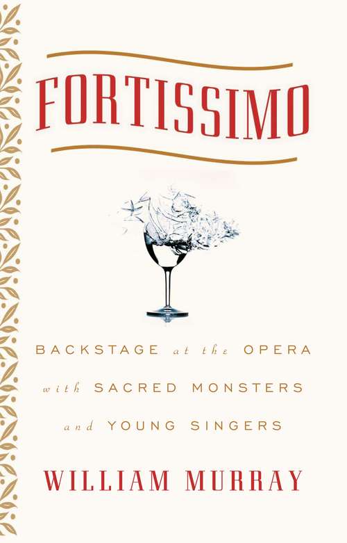Book cover of Fortissimo: Backstage at the Opera with Sacred Monsters and Young Singers