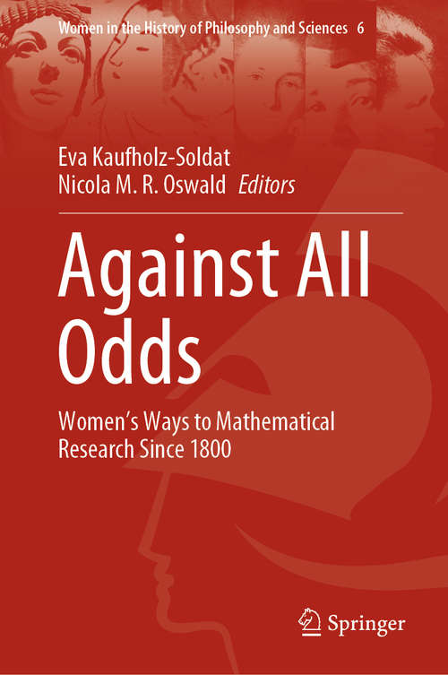 Book cover of Against All Odds: Women’s Ways to Mathematical Research Since 1800 (1st ed. 2020) (Women in the History of Philosophy and Sciences #6)