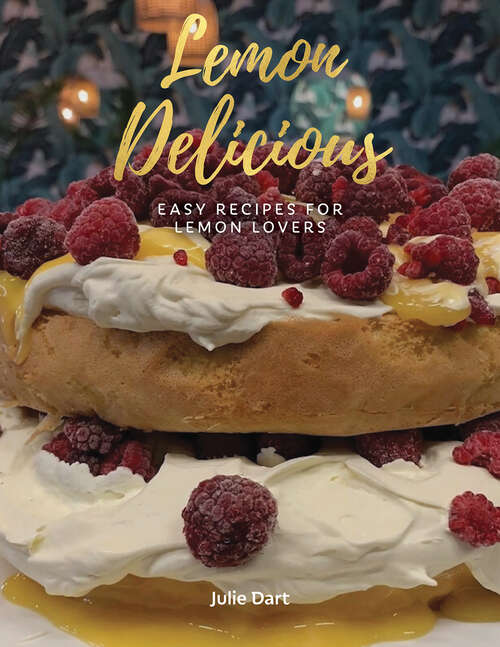 Book cover of Lemon Delicious: Easy Lemon Recipes for Lemon Lovers