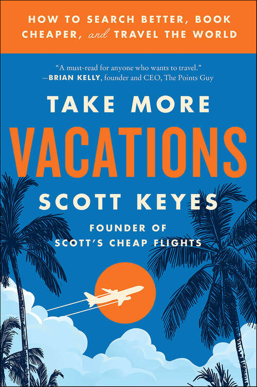 Book cover of Take More Vacations: How to Search Better, Book Cheaper, and Travel the World