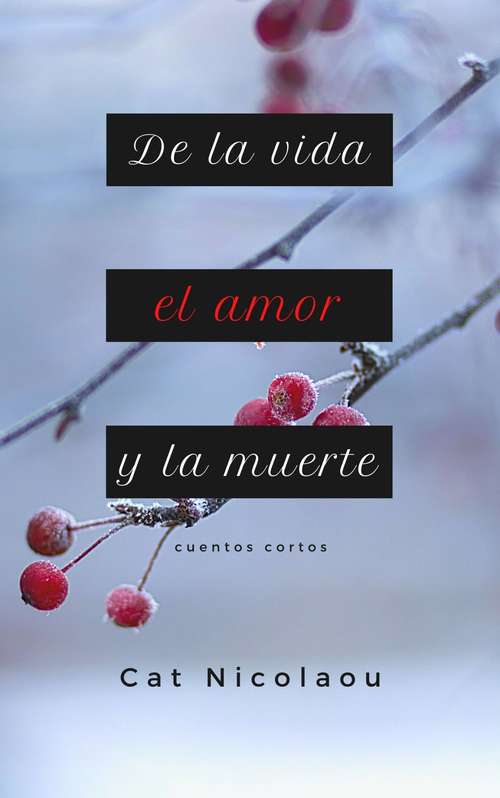 Book cover of De la vida, el amor y la muerte