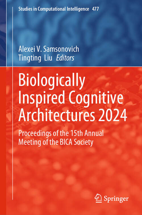 Book cover of Biologically Inspired Cognitive Architectures 2024: Proceedings of the 15th Annual Meeting of the BICA Society (Studies in Computational Intelligence #477)