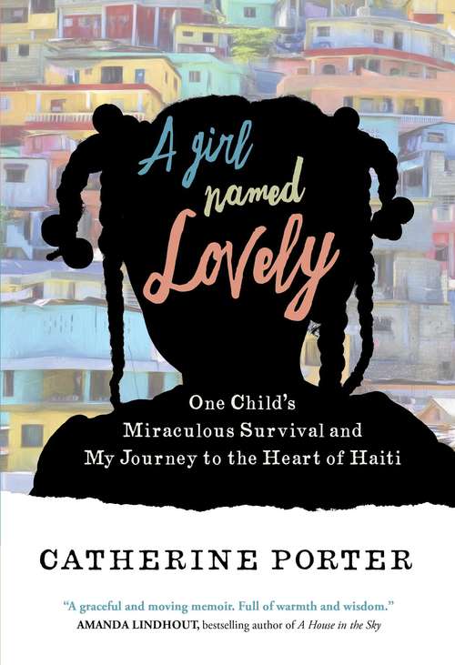 Book cover of A Girl Named Lovely: One Child's Miraculous Survival and My Journey to the Heart of Haiti