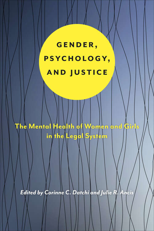 Book cover of Gender, Psychology, and Justice: The Mental Health of Women and Girls in the Legal System (Psychology and Crime #6)