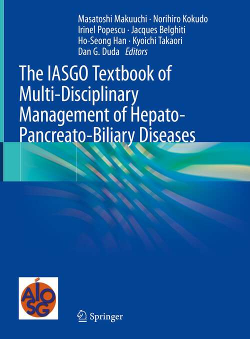 Book cover of The IASGO Textbook of Multi-Disciplinary Management of Hepato-Pancreato-Biliary Diseases (1st ed. 2022)