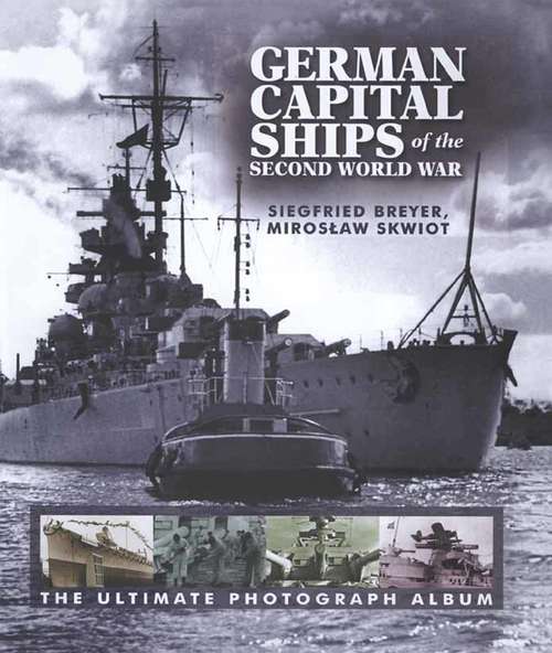 Book cover of German Capital Ships of the Second World War: The Ultimate Photograph Album