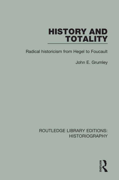 Book cover of History and Totality: Radical Historicism From Hegel to Foucault (Routledge Library Editions: Historiography)