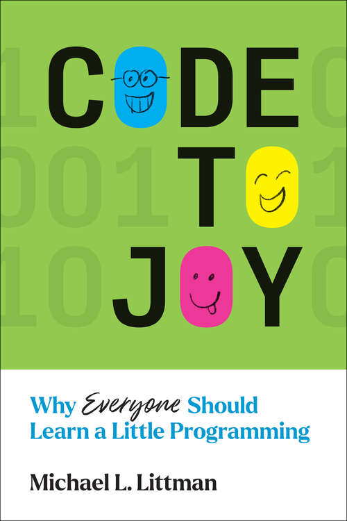 Book cover of Code to Joy: Why Everyone Should Learn a Little Programming