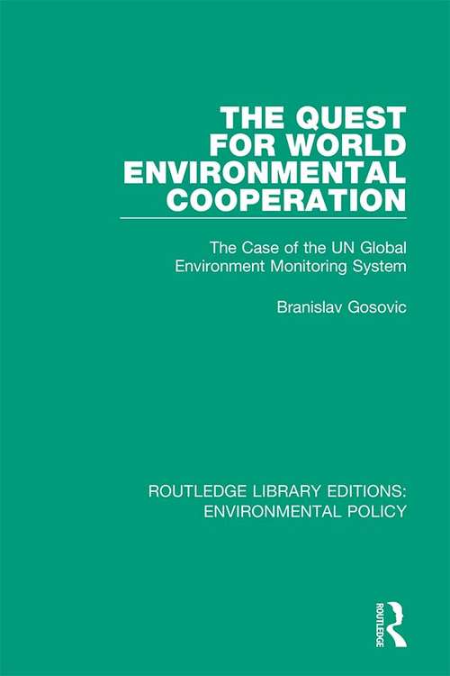 Book cover of The Quest for World Environmental Cooperation: The Case of the UN Global Environment Monitoring System (Routledge Library Editions: Environmental Policy #8)