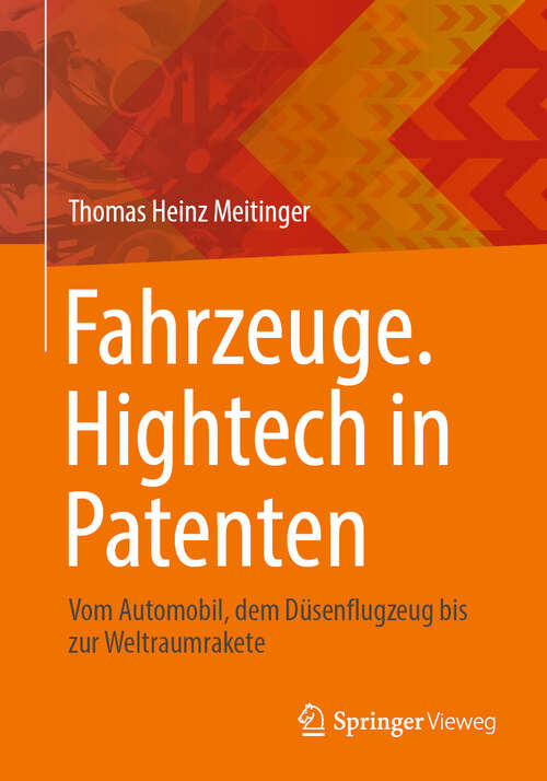 Book cover of Fahrzeuge. Hightech in Patenten: Vom Automobil, dem Düsenflugzeug bis zur Weltraumrakete