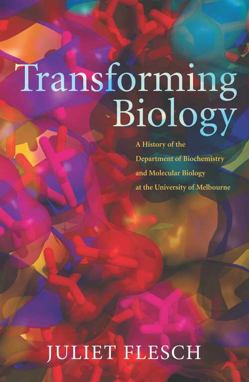 Book cover of Transforming Biology: A History of the Department of Biochemistry and Molecular Biology at the University of Melbourne