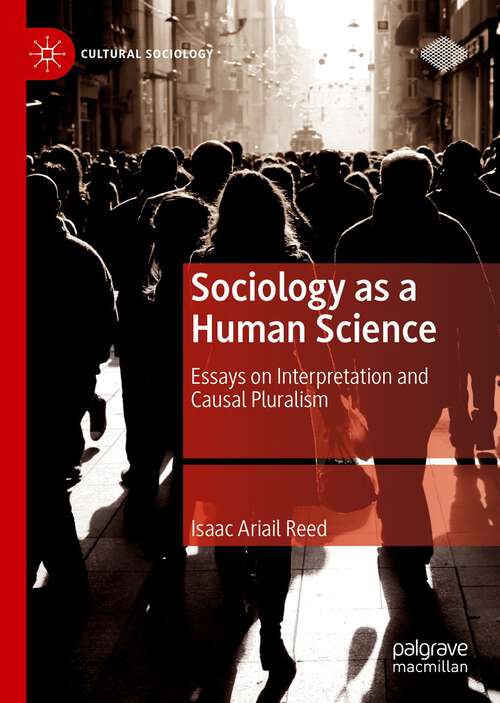 Book cover of Sociology as a Human Science: Essays on Interpretation and Causal Pluralism (1st ed. 2023) (Cultural Sociology)