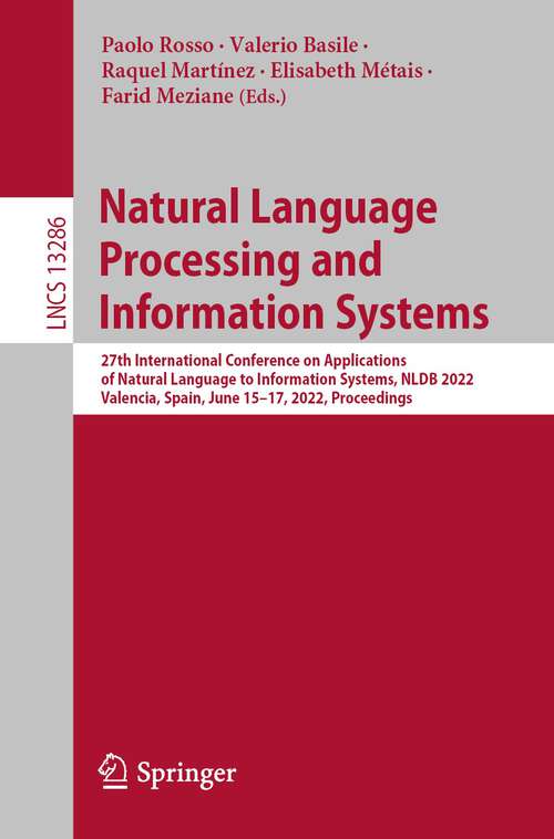 Book cover of Natural Language Processing and Information Systems: 27th International Conference on Applications of Natural Language to Information Systems, NLDB 2022, Valencia, Spain, June 15–17, 2022, Proceedings (1st ed. 2022) (Lecture Notes in Computer Science #13286)