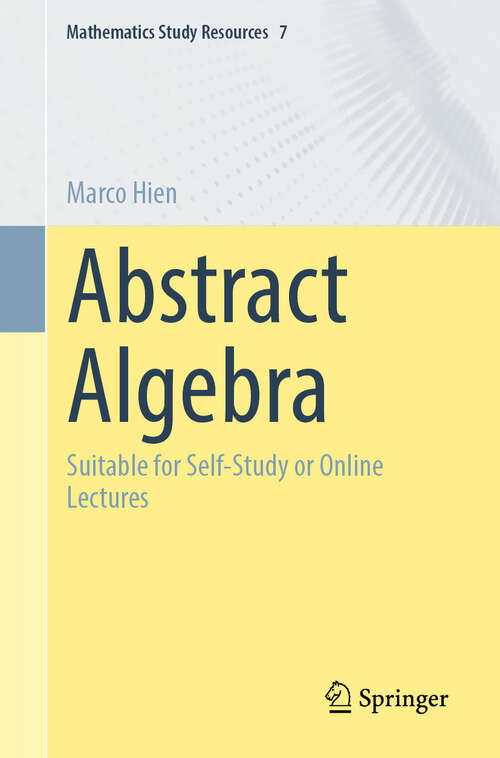 Book cover of Abstract Algebra: Suitable for Self-Study or Online Lectures (2024) (Mathematics Study Resources #7)