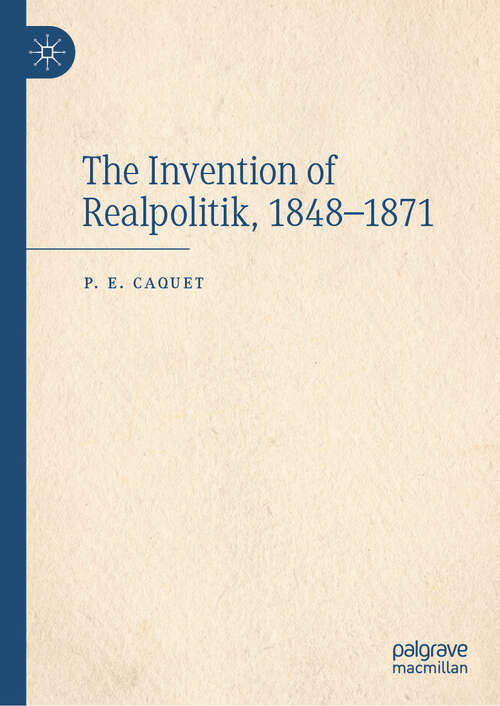 Book cover of The Invention of Realpolitik, 1848–1871