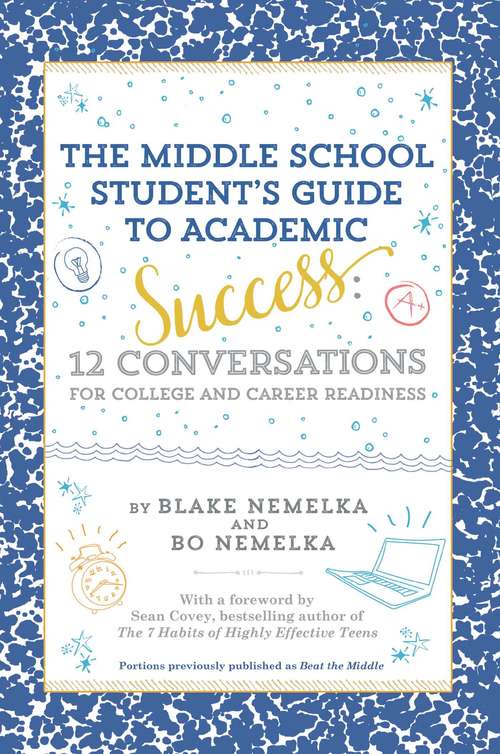 Book cover of The Middle School Student's Guide to Academic Success: 12 Conversations for College and Career Readiness