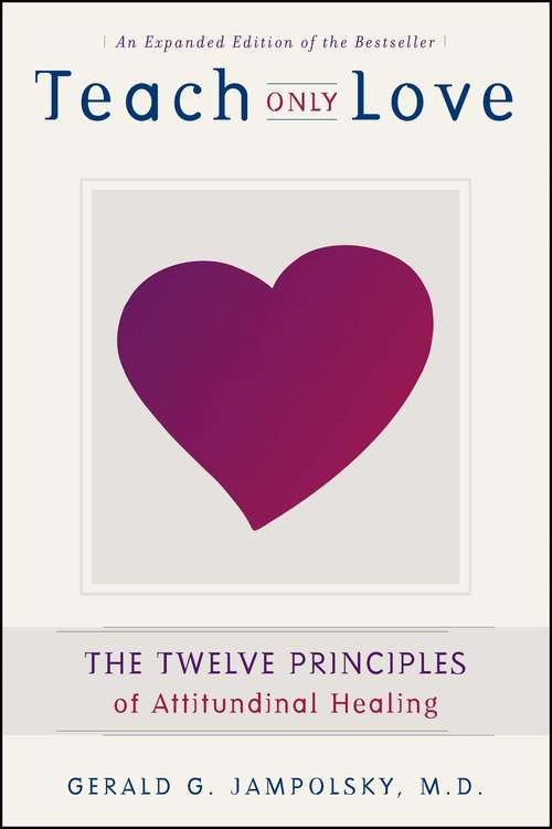 Book cover of Teach Only Love: The Twelve Principles of Attitudinal Healing (2)