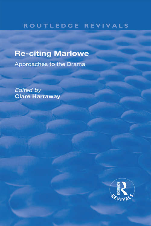 Book cover of Re-citing Marlowe: Approaches to the Drama (Routledge Revivals)