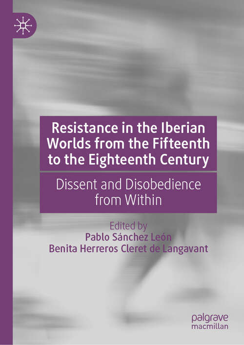 Book cover of Resistance in the Iberian Worlds from the Fifteenth to the Eighteenth Century: Dissent and Disobedience from Within (2024)