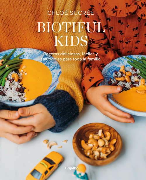 Book cover of Biotiful Kids: Recetas deliciosas, sencillas y saludables para toda la familia