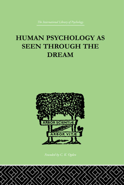 Book cover of Human Psychology As Seen Through The Dream (International Library Of Psychology Ser.)