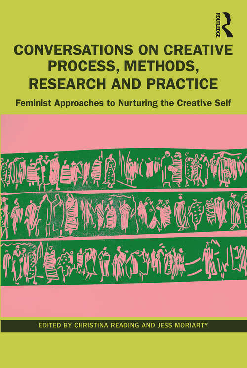 Book cover of Conversations on Creative Process, Methods, Research and Practice: Feminist Approaches to Nurturing the Creative Self