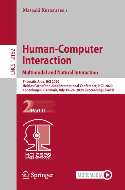 Book cover of Human-Computer Interaction. Multimodal and Natural Interaction: Thematic Area, HCI 2020, Held as Part of the 22nd International Conference, HCII 2020, Copenhagen, Denmark, July 19–24, 2020, Proceedings, Part II (1st ed. 2020) (Lecture Notes in Computer Science #12182)