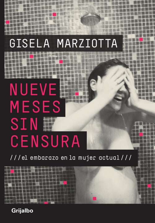 Book cover of Nueve meses sin censura: El embarazo en la mujer actual