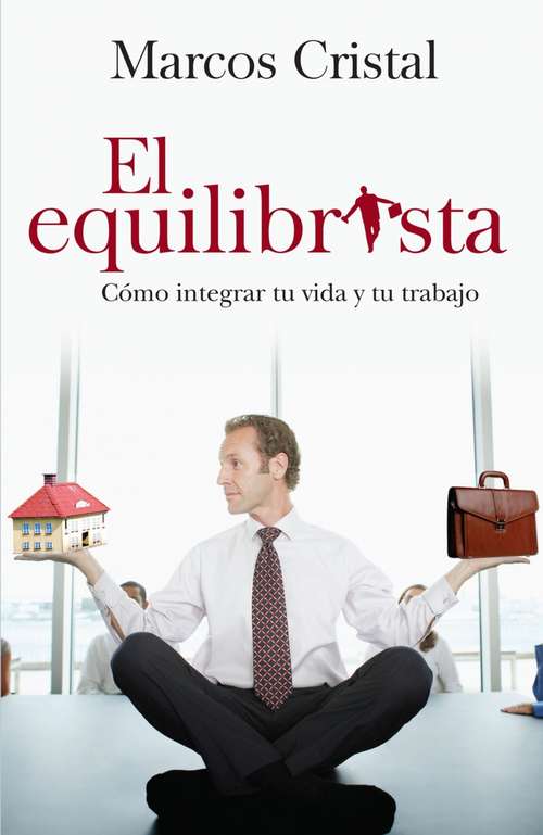 Book cover of El equilibrista: Cómo integrar tu vida y tu trabajo