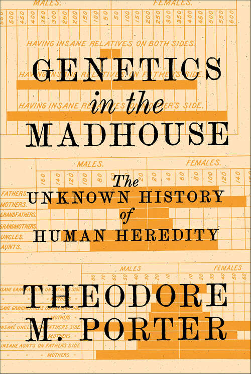 Book cover of Genetics in the Madhouse: The Unknown History of Human Heredity