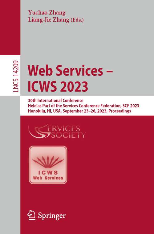 Book cover of Web Services – ICWS 2023: 30th International Conference, Held as Part of the Services Conference Federation, SCF 2023, Honolulu, HI, USA, September 23–26, 2023, Proceedings (1st ed. 2023) (Lecture Notes in Computer Science #14209)
