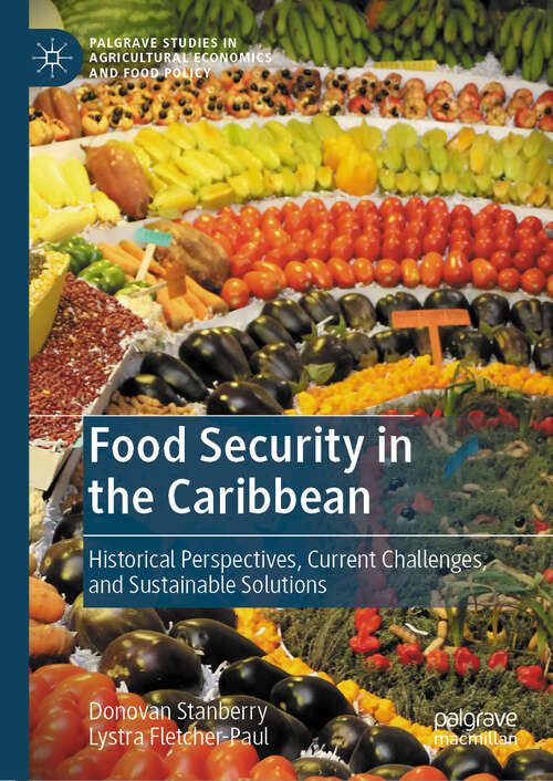 Book cover of Food Security in the Caribbean: Historical Perspectives, Current Challenges, and Sustainable Solutions (2024) (Palgrave Studies in Agricultural Economics and Food Policy)