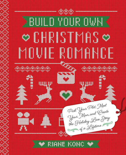 Book cover of Build Your Own Christmas Movie Romance: Pick Your Plot, Meet Your Man, and Create the Holiday Love Story of a Lifetime