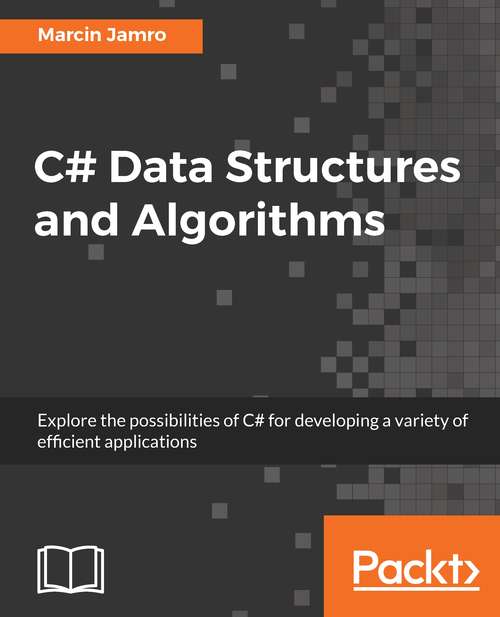 Book cover of C# Data Structures and Algorithms: Explore the possibilities of C# for developing a variety of efficient applications