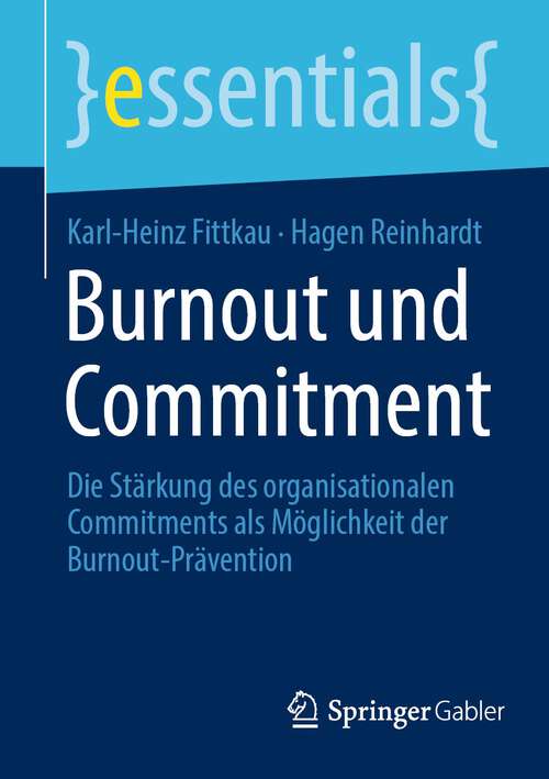 Book cover of Burnout und Commitment: Die Stärkung des organisationalen Commitments als Möglichkeit der Burnout-Prävention (1. Aufl. 2023) (essentials)