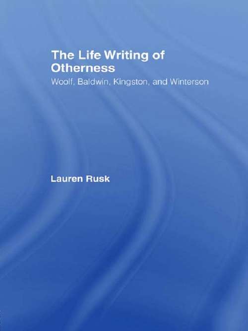 Book cover of The Life Writing of Otherness: Woolf, Baldwin, Kingston, and Winterson (Literary Criticism and Cultural Theory)