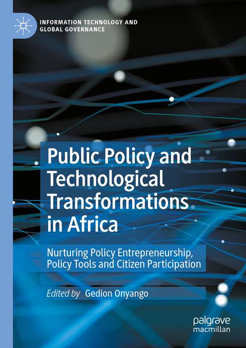 Book cover of Public Policy and Technological Transformations in Africa: Nurturing Policy Entrepreneurship, Policy Tools and Citizen Participation (1st ed. 2023) (Information Technology and Global Governance)