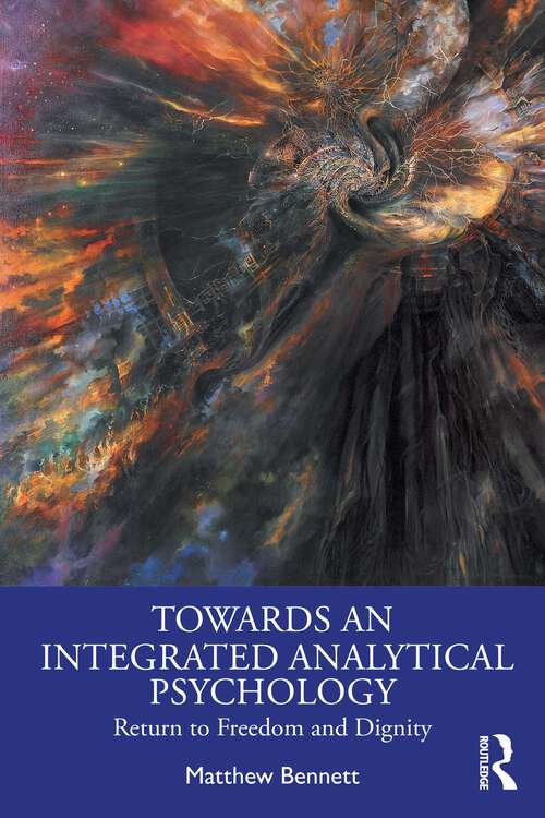 Book cover of Towards an Integrated Analytical Psychology: Return to Freedom and Dignity