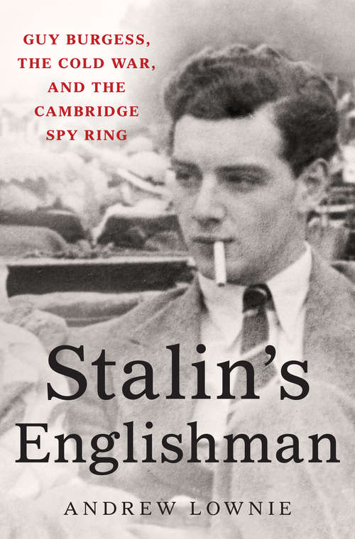 Book cover of Stalin's Englishman: Guy Burgess, the Cold War, and the Cambridge Spy Ring