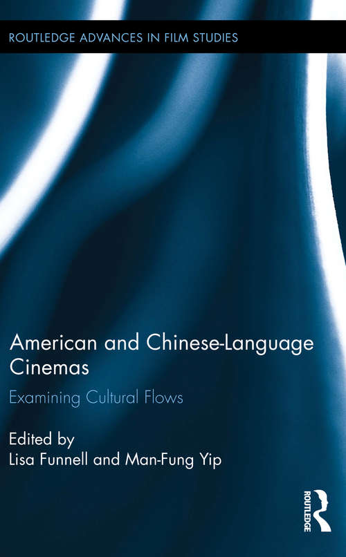 Book cover of American and Chinese-Language Cinemas: Examining Cultural Flows (Routledge Advances in Film Studies)