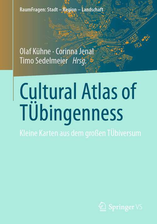 Book cover of Cultural Atlas of TÜbingenness: Kleine Karten aus dem großen TÜbiversum (1. Aufl. 2022) (RaumFragen: Stadt – Region – Landschaft)