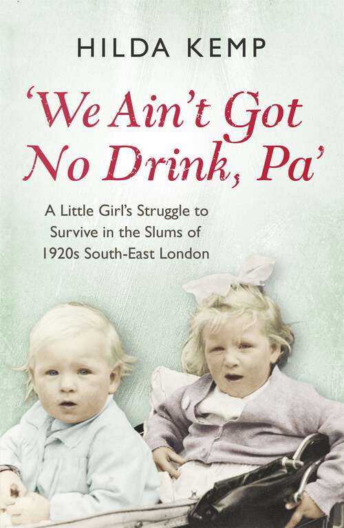 Book cover of 'We Ain't Got No Drink, Pa': A Little Girl's Struggle to Survive in the Slums of 1920s South East London