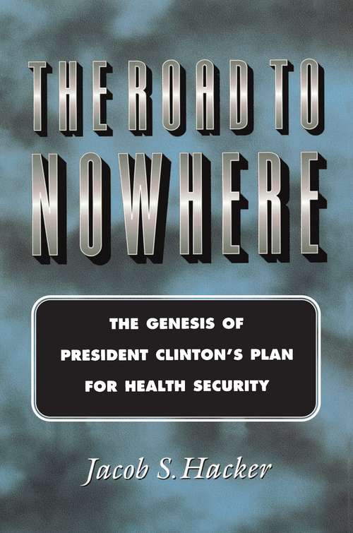 Book cover of The Road to Nowhere: The Genesis of President Clinton's Plan for Health Security (Princeton Studies in American Politics: Historical, International, and Comparative Perspectives #175)