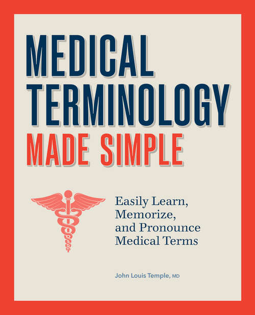 Book cover of Medical Terminology Made Simple: Easily Learn, Memorize, and Pronounce Medical Terms