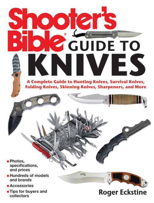 Book cover of Shooter's Bible Guide to Knives: A Complete Guide to Hunting Knives Survival Knives Folding Knives Skinning Knives Sharpeners and More